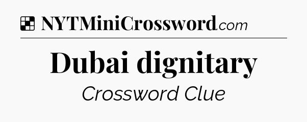 Solution: Dubai dignitary - NYT Crossword