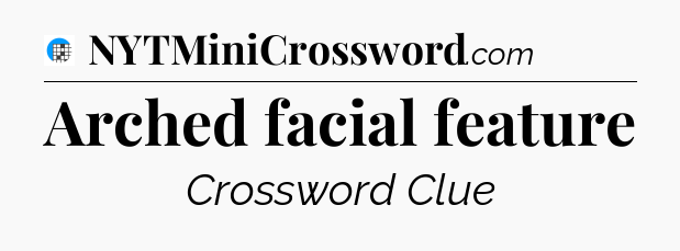 Arched facial feature Crossword Clue