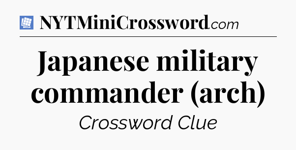 Japanese military commander (arch) Puzzle Page Crossword Clue