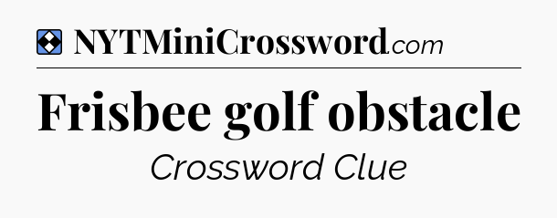Solution: Frisbee golf obstacle - NYT Mini Crossword