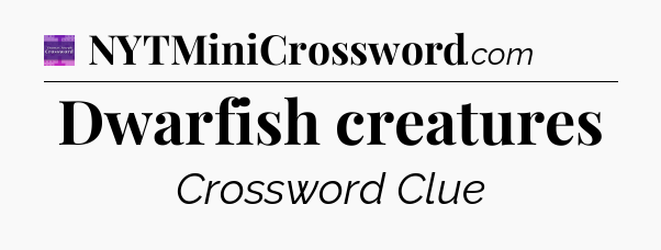 Dwarfish creatures - Thomas Joseph Crossword