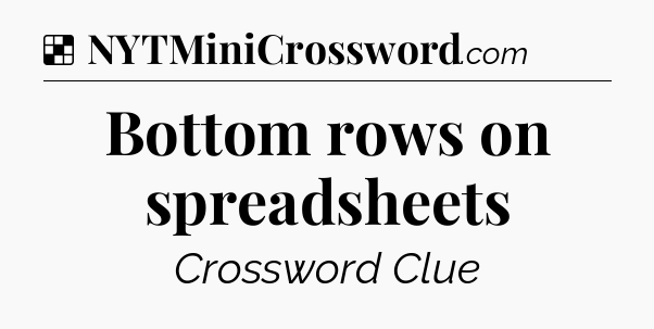 Solution: Bottom rows on spreadsheets - NYT Crossword