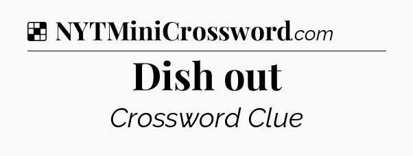 Solution: Dish out - NYT Crossword