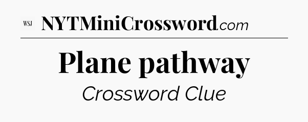 Plane pathway - WSJ Crossword