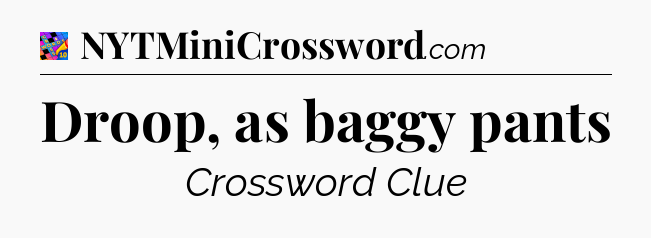 Droop, as baggy pants Crossword Clue