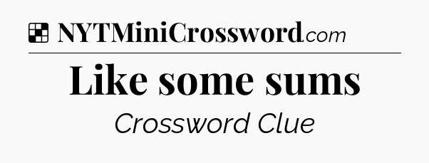 Solution: Like some sums - NYT Crossword