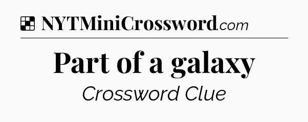 Solution: Part of a galaxy - NYT Crossword