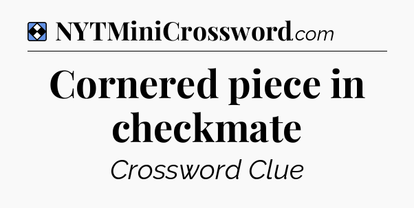 Solution: Cornered piece in checkmate - NYT Mini Crossword