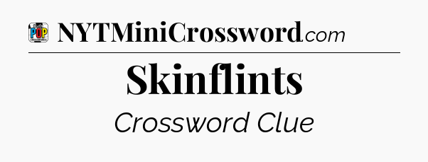 Skinflints Crossword Clue