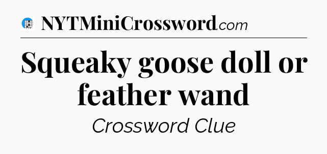 Squeaky goose doll or feather wand Crossword Clue