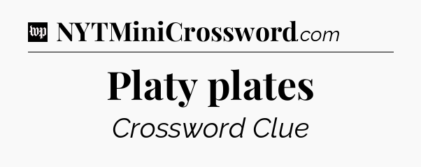 Platy plates Crossword Clue