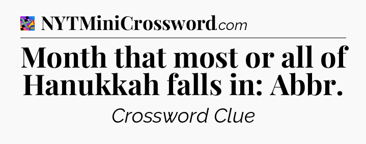 Month that most or all of Hanukkah falls in: Abbr Crossword Clue