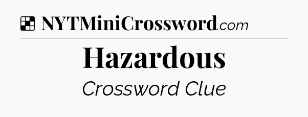 Solution: Hazardous - NYT Crossword