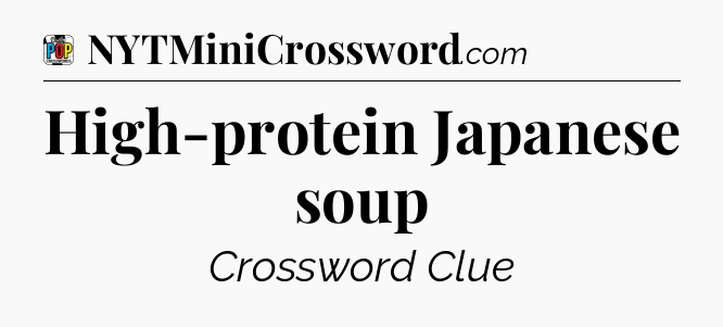 High-protein Japanese soup Crossword Clue