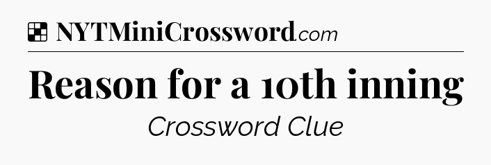 Solution: Reason for a 10th inning - NYT Crossword