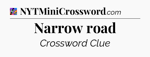 Narrow road Crossword Clue