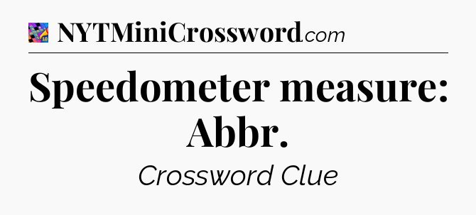Speedometer measure: Abbr Crossword Clue