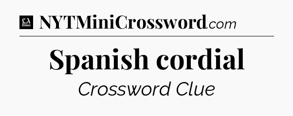 Spanish cordial - LA Times Crossword