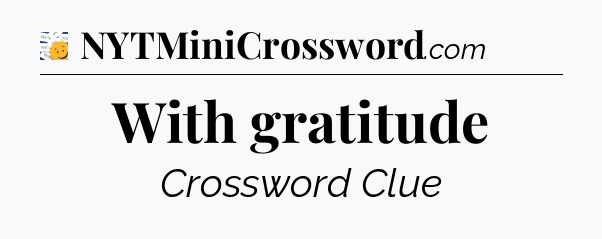 With gratitude - 7 Little Words