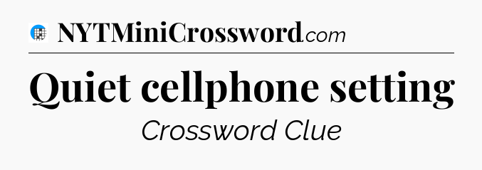 Quiet cellphone setting Crossword Clue