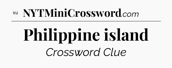 Philippine island - WSJ Crossword