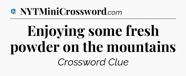 Enjoying some fresh powder on the mountains Crossword Clue