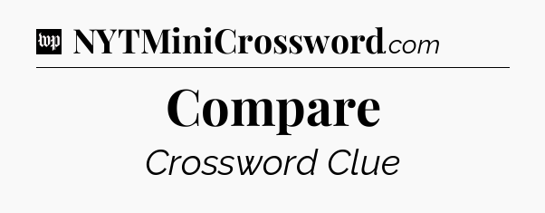 Compare Crossword Clue