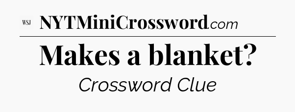 Makes a blanket - WSJ Crossword