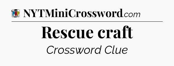 Rescue craft Crossword Clue