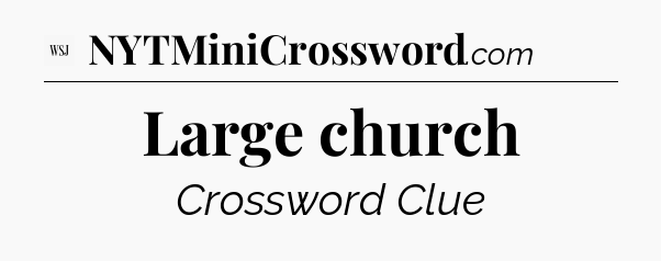 Large church - WSJ Crossword