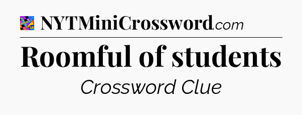 Roomful of students Crossword Clue