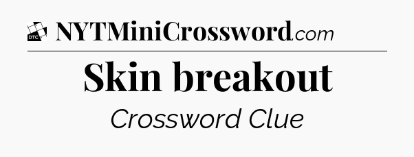 Skin breakout - Daily Themed Classic Crossword