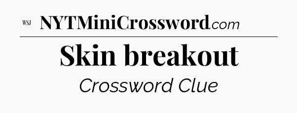 Skin breakout - WSJ Crossword