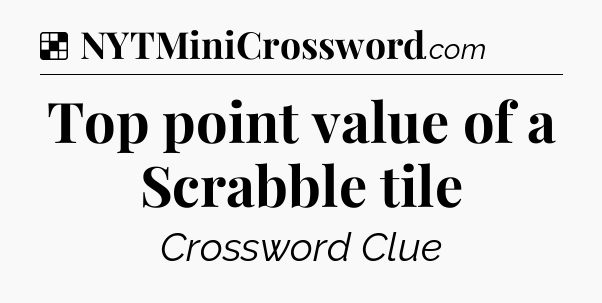 Solution: Top point value of a Scrabble tile - NYT Crossword