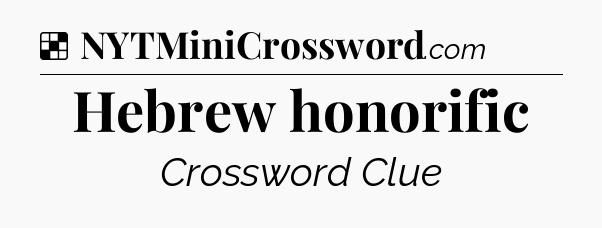 Solution: Hebrew honorific - NYT Crossword
