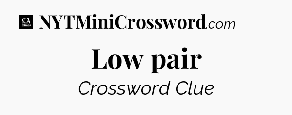 Low pair - LA Times Crossword