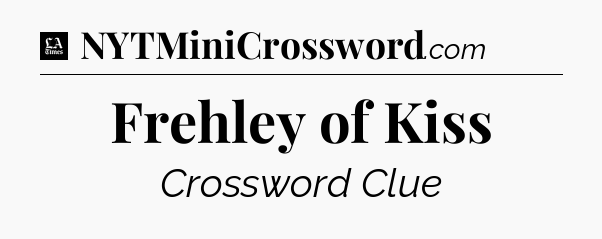 Frehley of Kiss - LA Times Crossword