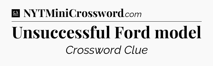 Unsuccessful Ford model - LA Times Crossword