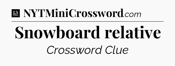 Snowboard relative - LA Times Crossword