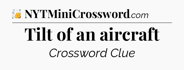 Tilt of an aircraft - 7 Little Words