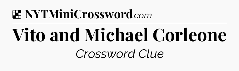 Solution: Vito and Michael Corleone - NYT Crossword