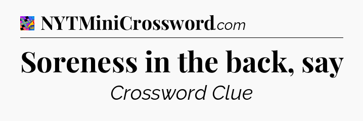 Soreness in the back, say Crossword Clue