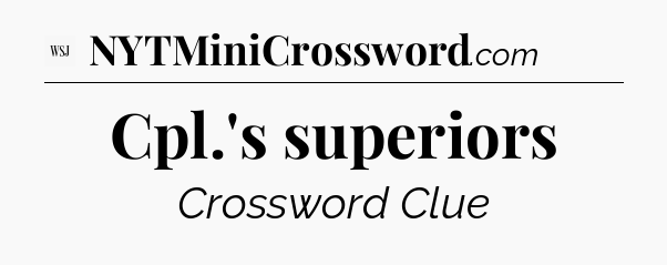 Cpl.'s superiors - WSJ Crossword