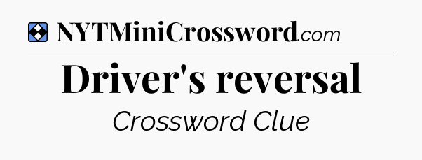 Solution: Driver's reversal - NYT Mini Crossword