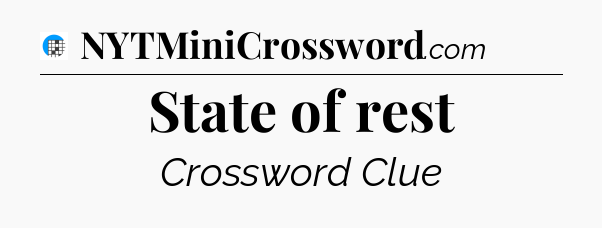 State of rest Crossword Clue