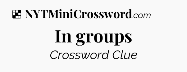 Solution: In groups - NYT Crossword
