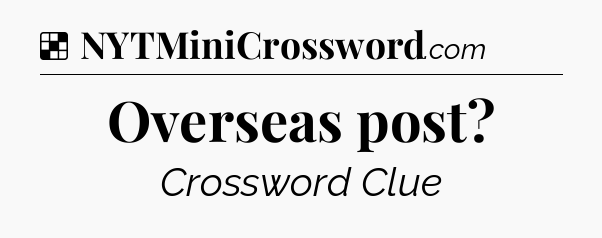 Solution: Overseas post - NYT Crossword