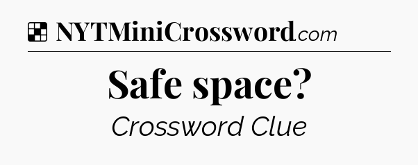 Solution: Safe space - NYT Crossword