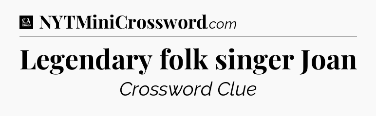 Legendary folk singer Joan - LA Times Crossword