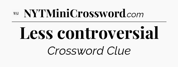 Less controversial - WSJ Crossword